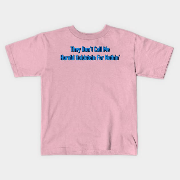 They Don't Call Me Harold Goldstein For Nothin' Kids T-Shirt by Golden Girls Quotes